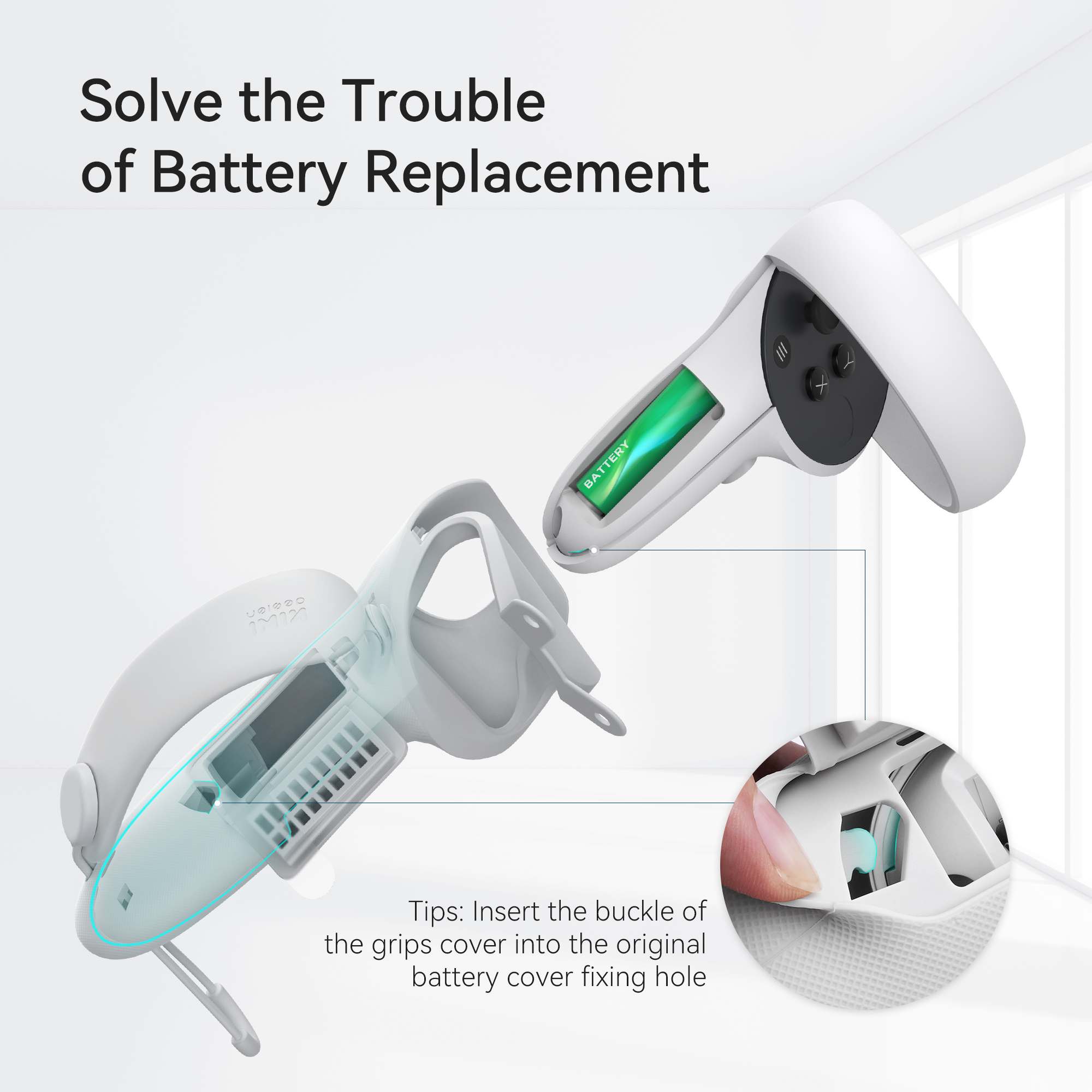 Solve the Trouble of Battery Replacement  Tips: Insert the buckle of the grips cover into the original battery cover fixing hole